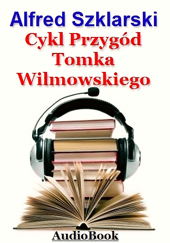 Alfred Szklarski - Cykl Przygód Tomka Wilmowskiego Audiobook PL - Alfred Szklarski - Cykl Przygód Tomka Wilmowskiego.jpg