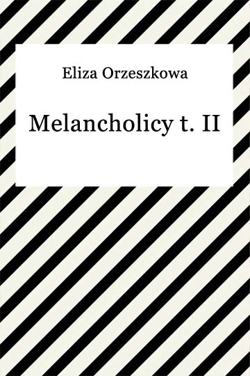 Eliza Orzeszkowa, Melancholicy II 2995 - frontCover.jpeg