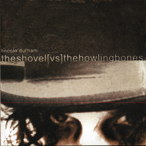 Lincoln Durham - The Shovel vs. the Howling Bones - 2012 - front.jpg