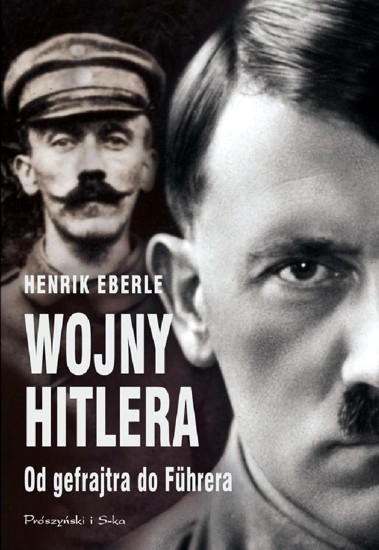 Biografie3 - Eberle H. - Wojny Hitlera. Od gefrajtra do Fuhrera.jpg